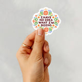 I Have No Idea What I'm Doing Sticker