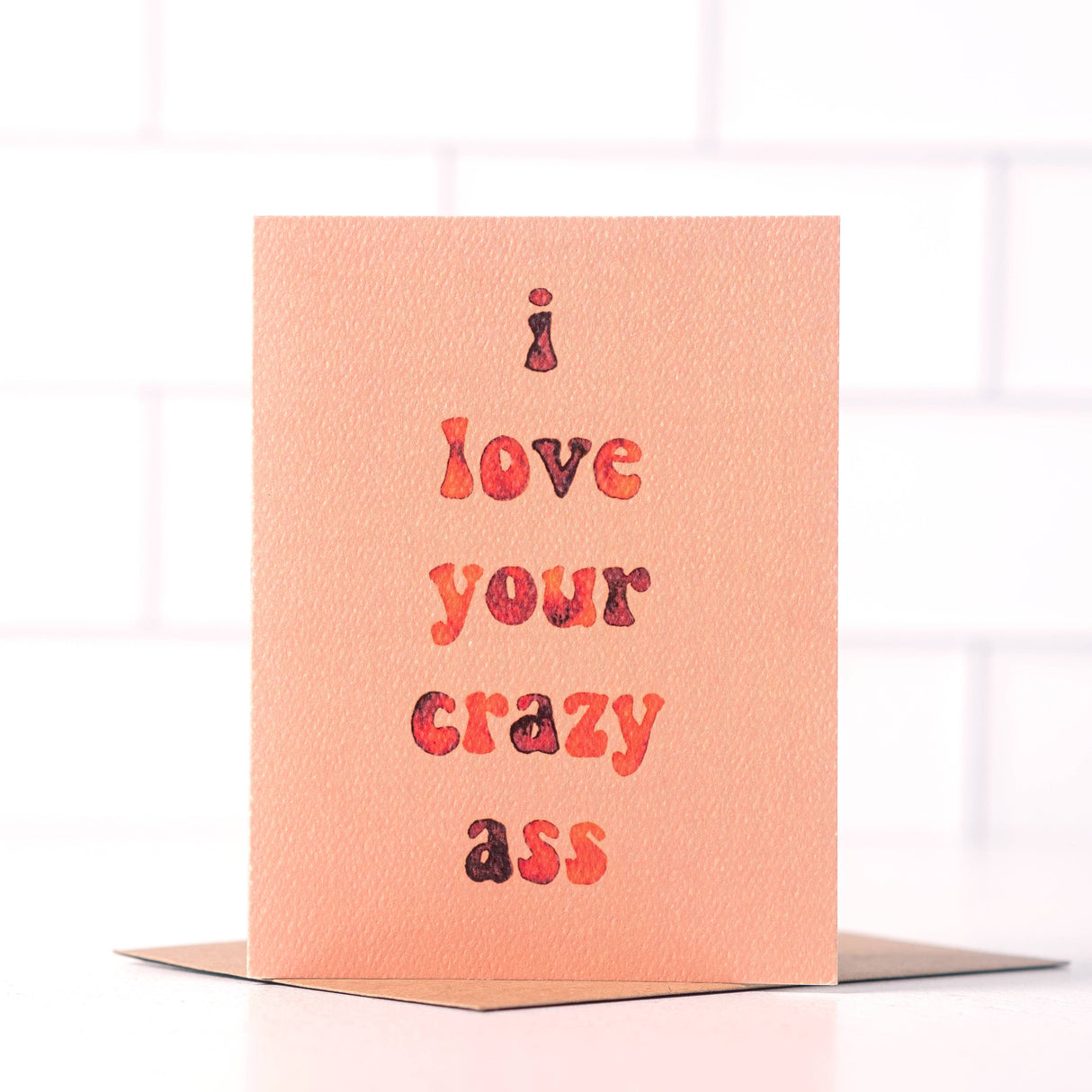 I Love Your Crazy Ass Card