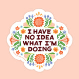 I Have No Idea What I'm Doing Sticker